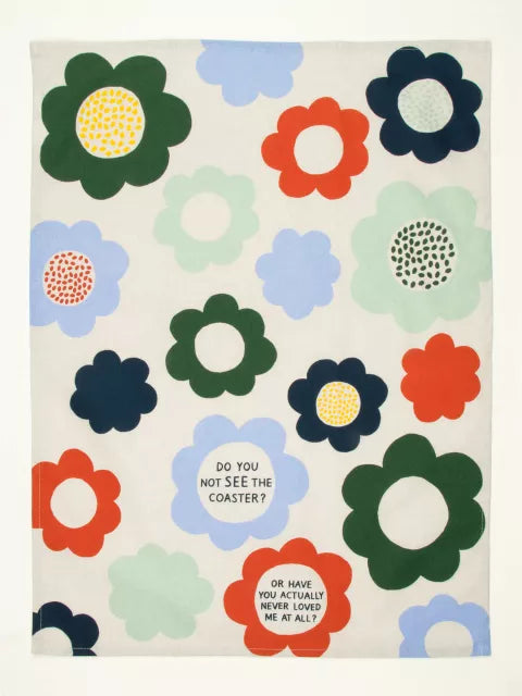 BlueQ Dish Towel The Coaster, Do You Not See The Coaster Or Have You Never Loved Me? Dish Towel 