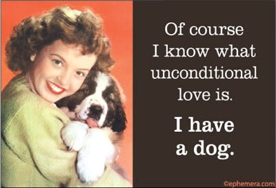 Of course I know what unconditional love is. I have a dog. Ephemera Refrigerator Magnet Fridge Magnet 