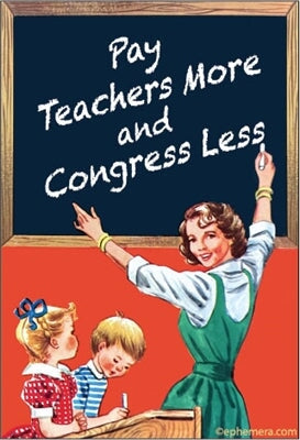 Pay teachers more and congress less Ephemera Refrigerator Magnet Fridge Magnet 