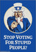 Stop voting for stupid people! Ephemera Refrigerator Magnet Fridge Magnet 
