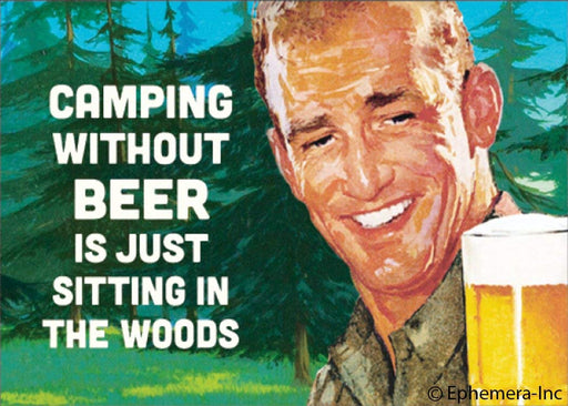 Camping Without Beer Is Just Sitting In The Woods. Ephemera Refrigerator Magnet Fridge Magnet 