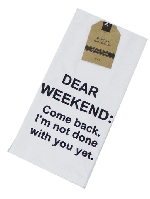 Dear Weekend: Come Back. I'm Not Done With You Yet. Dish Towel Dish Towel 