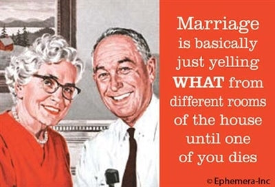 Marriage is basically just yelling WHAT from different rooms of the house until one of you dies. Ephemera Refrigerator Magnet Fridge Magnet 
