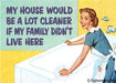 My House Would Be A Lot Cleaner If My Family Didn't Live Here. Ephemera Refrigerator Magnet Fridge Magnet 