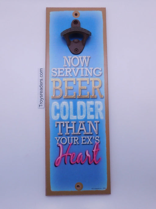 Now Serving Beer Colder Than Your Ex's Heart Bottle Opener Plaque Bottle Opener Plaque 
