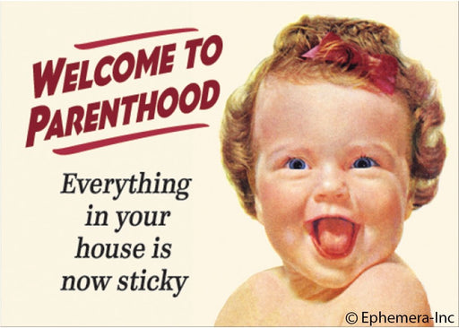 Welcome To Parenthood. Everything In Your House Is Now Sticky. Ephemera Refrigerator Magnet Fridge Magnet 